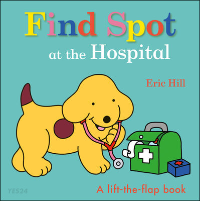 Find Spot at the Hospital: A Lift-the-Flap 