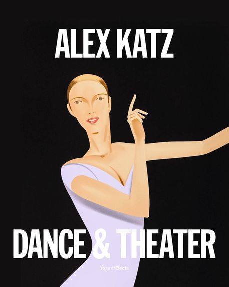 Alex Katz: Theater & Dance (The Art of Performance)