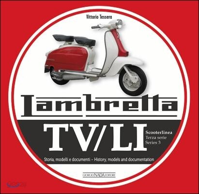 Lambretta Tv/Li Scooterlinea: Terza Serie Storia, Modelli E Documenti / Series 3 History, Models and Documentation (Terza Serie Storia, Modelli E Ducumenti / Series 3 History, Models and Documentation)