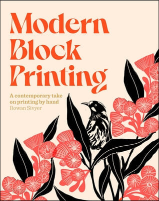 Modern Block Printing: Over 15 Projects Designed to Be Printed by Hand (Over 15 Projects Designed to Be Printed by Hand)