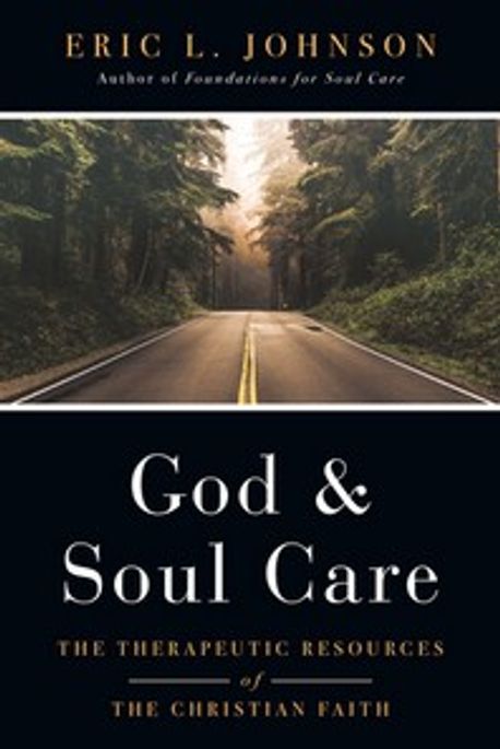 God & soul care  : the therapeutic resources of the Christian faith  / by Eric L. Johnson.