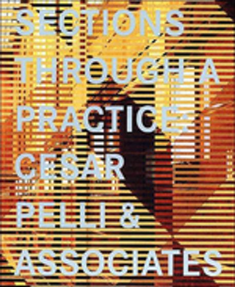 Sections through a practice : Cesar Pelli & associates