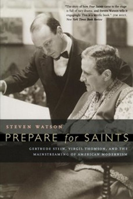 Prepare for Saints : Gertrude Stein, Virgil Thomson, and the Mainstreaming of American Modernism Paperback