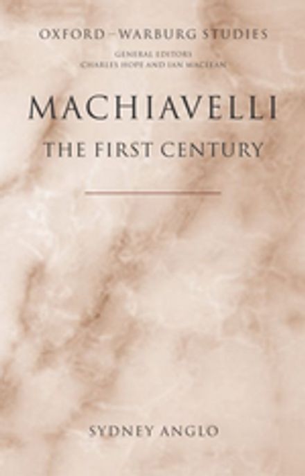 Machiavelli - The First Century: Studies in Enthusiasm, Hostility, and Irrelevance (Studies in Enthusiasm, Hostility, And Irrelevance)