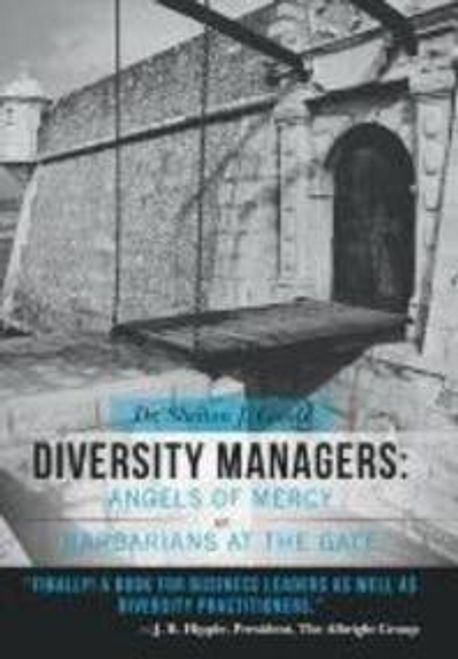 Diversity Managers: Angels of Mercy or Barbarians at the Gate: An Evidence-Based Assessment of the Relationship Between Diversity Manageme (Angels of Mercy or Barbarians at the Gate: An Evidence-Based Assessment of the Relationship Between Diversity Manageme)