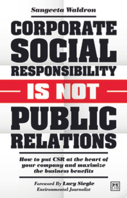 Corporate Social Responsibility Is Not Public Relations Paperback (How to Put Csr at the Heart of Your Company and Maximize the Business Benefits)