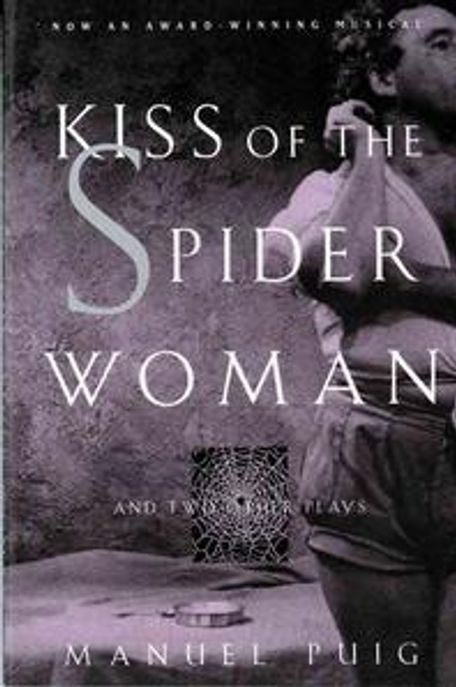 Kiss of the Spider Woman : And Two Other Plays