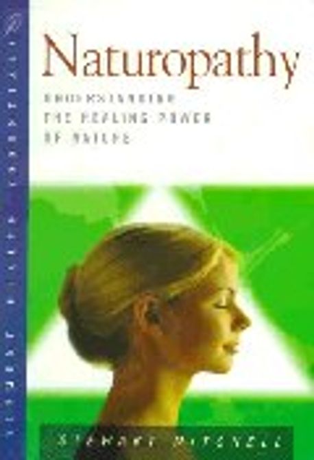 Naturopathy : Understanding the Healing Power of Nature (Health Essent