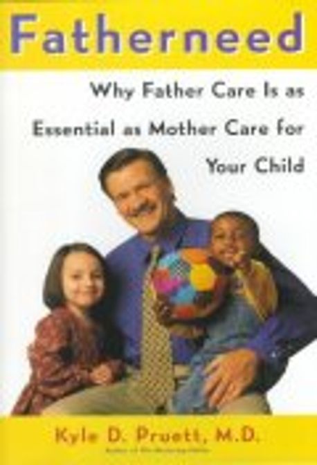 Fatherneed : Why Father Care Is As Essential As Mother Care for Your C Paperback