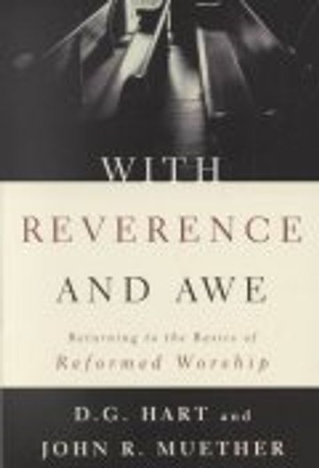 With reverence and awe : returning to the basics of reformed worship