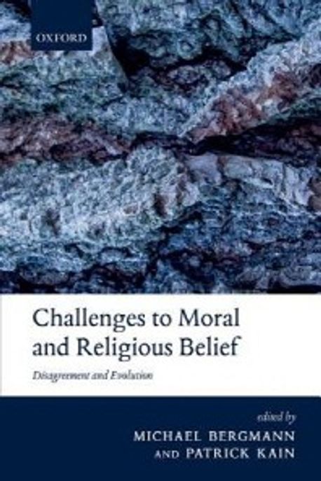 Challenges to Moral and Religious Belief: Disagreement and Evolution (Disagreement and Evolution)