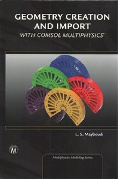 Geometry Creation and Import with Comsol Multiphysics (Creation and Import)