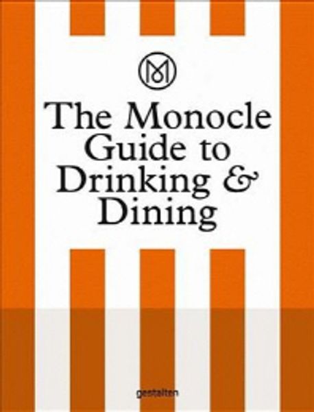 The Monocle Guide to drinking ＆ dining : from where to eat around the world to how to host, cook or start a food business, a handbook for anyone who appreciates honest eating