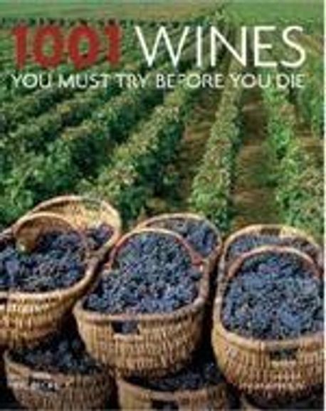 1001 wines : you must try before you die / edited by Neil Beckett ; preface by Hugh Johnso...