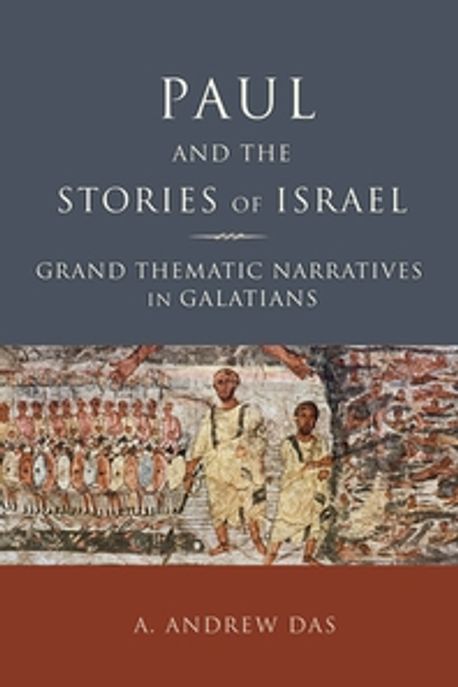 Paul and the stories of Israel  : grand thematic narratives in Galatians  / A. Andrew Das.