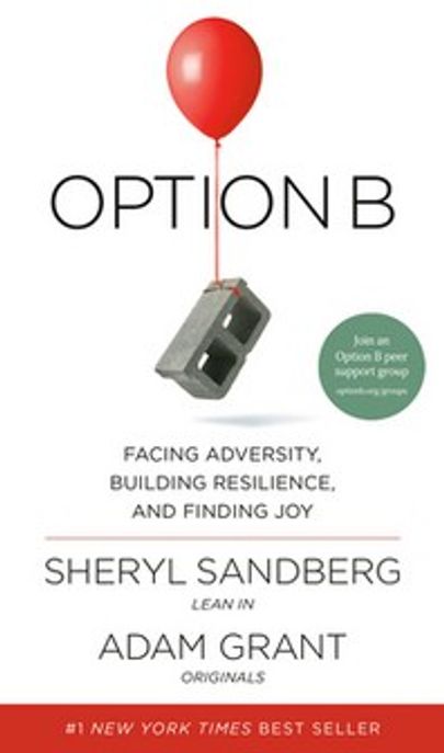 Option B : facing adversity, building resilience, and finding joy : Sheryl Sandberg, Adam Grant