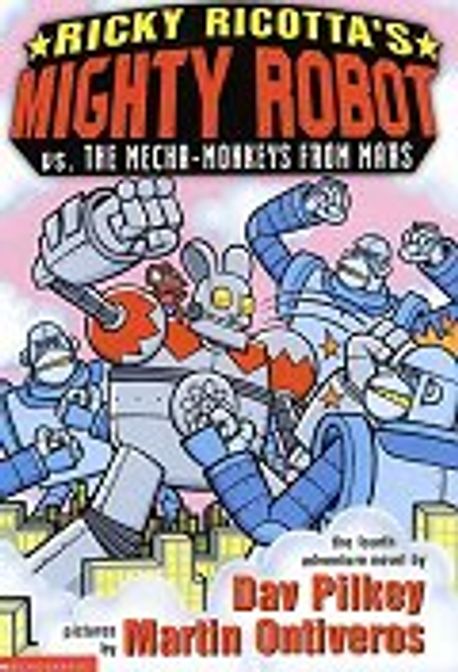 Ricky Ricotta’s mighty robot vs. the mecha-monkeys from Mars . [4]