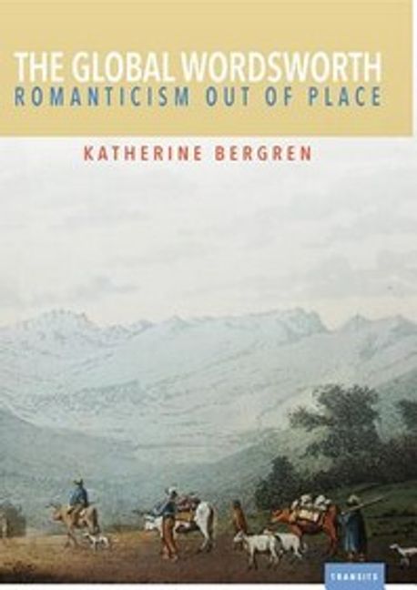 The Global Wordsworth: Romanticism Out of Place (Romanticism Out of Place)