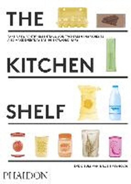 (The)Kitchen Shelf : Take a Few Pantry Essentials, Add Two Ingredients and Make Everyday Eating Extraordinary