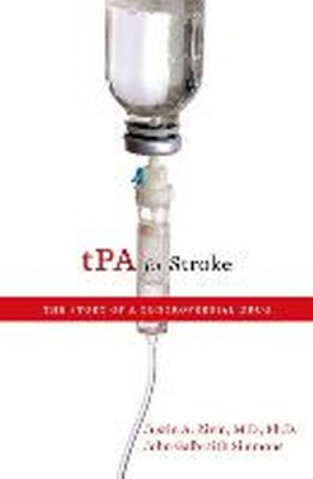 tPA for Stroke: The Story of a Controversial Drug (The Story of a Controversial Drug)
