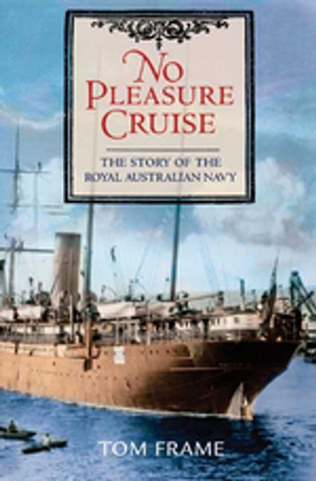 No Pleasure Cruise : The Story of the Royal Australian Navy