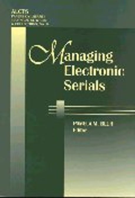 Managing Electronic Serials : Essays Based on the Alcts Electronic Serials Institutes 1997-1999 (Alc Paperback