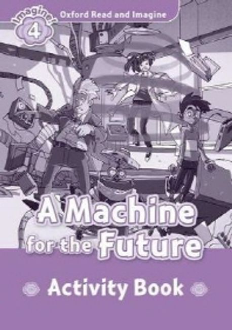 Read and Imagine 4 : A Machine for the Future Activity Book