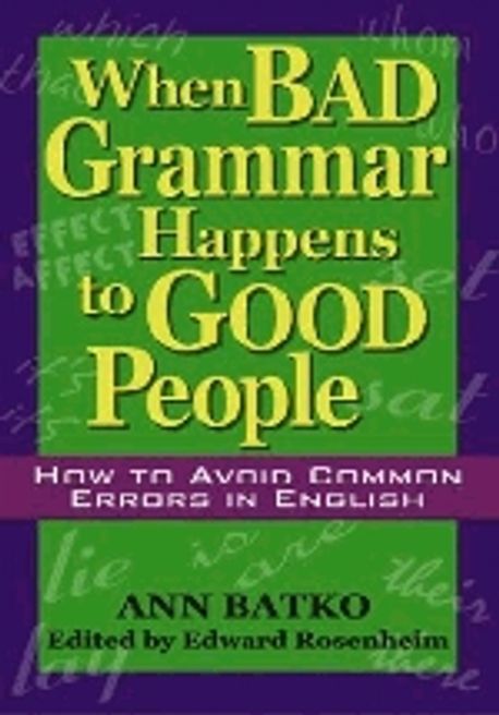 When Bad Grammar Happens to Good People: How to Avoid Common Errors in English Paperback