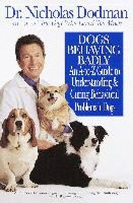 Dogs Behaving Badly : An A-To-Z Guide to Understanding and Curing Behavioral Problems in Dogs Paperback (An A-To-Z Guide to Understanding and Curing Behavioral Problems in Dogs)