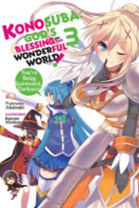 Konosuba: God’s Blessing on This Wonderful World!, Vol. 3 (Light Novel): You’re Being Summoned, Darkness (God’s Blessing on This Wonderful World!, Vol. 3 (Light Novel): You’re Being Summoned, Darkness)