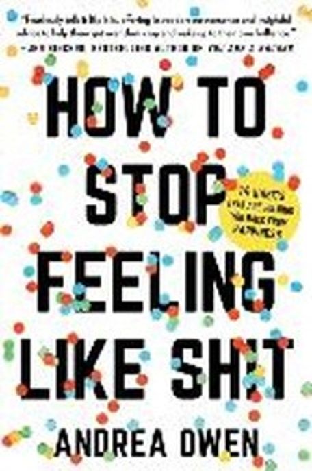How to stop feeling like sh*t : 14 habits that are holding you back from happiness  / Andr...