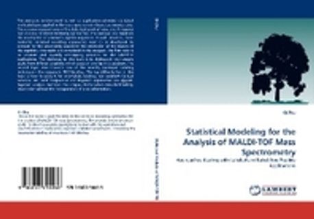 Statistical Modeling for the Analysis of Maldi-Tof Mass Spectrometry Paperback (Approaches dealing with Labeled and Label-free Peptide Applications)