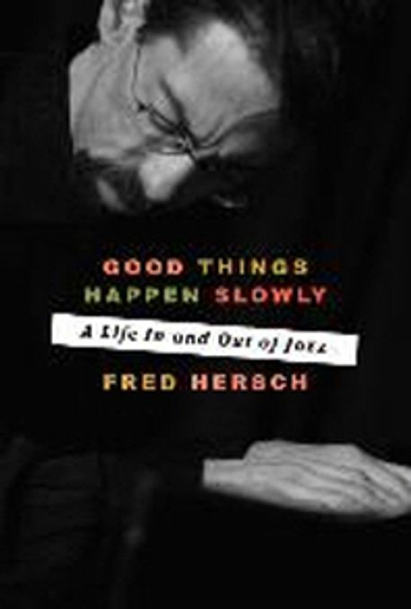 Good Things Happen Slowly: A Life in and Out of Jazz (A Life in and Out of Jazz)