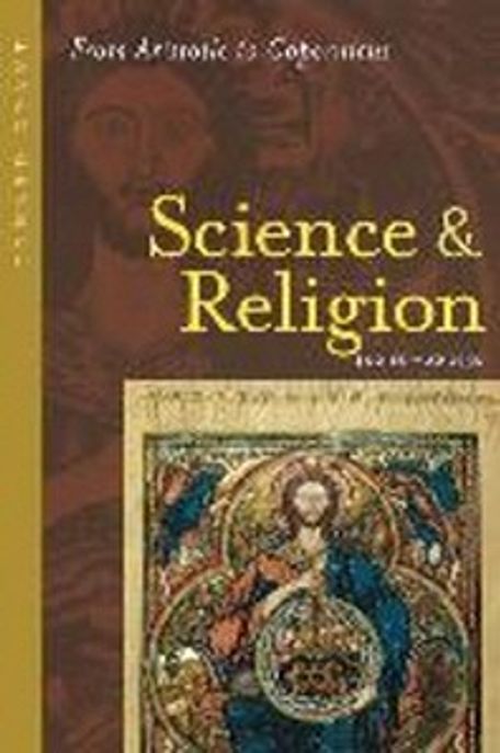 Science and religion, 400 B.C. to A.D. 1550 : from Aristotle to Copernicus