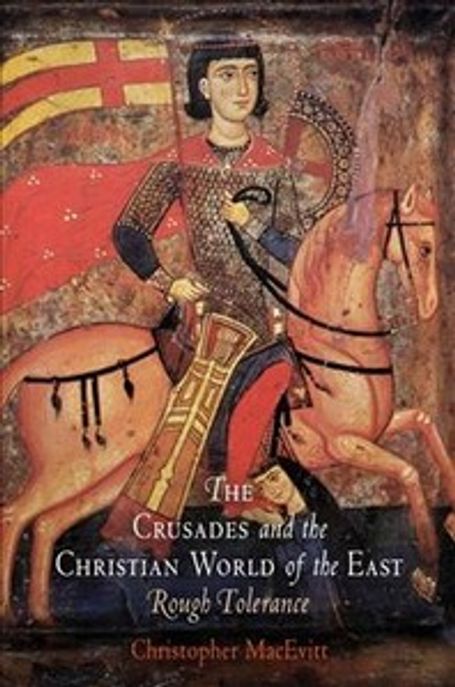 The crusades and the Christian world of the East  : rough tolerance