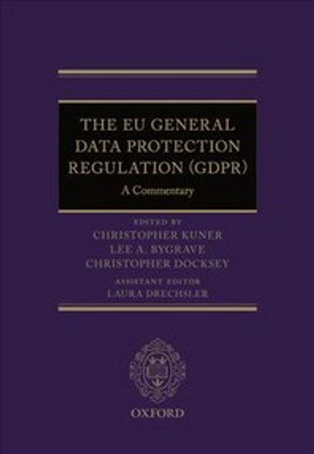 The EU General Data Protection Regulation (GDPR)  : a commentary / edited by Christopher K...