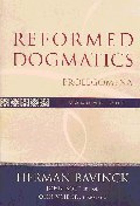 Reformed dogmatics / Herman Bavinck ; John Bolt, general editor ; John Vriend, translator