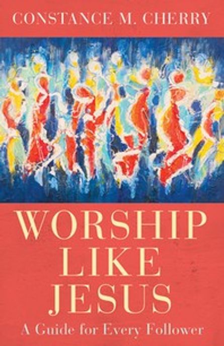 Worship Like Jesus : edited by Constance M. Cherry