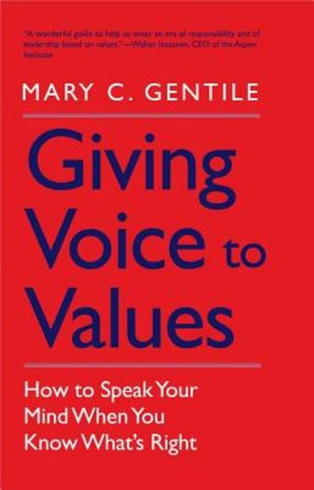Giving Voice to Values: How to Speak Your Mind When You Know What’s Right (How to Speak Your Mind When You Know What’s Right)