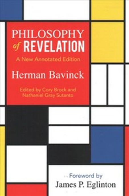 Philosophy of revelation  : a new annotated edition adapted and expanded from the 1908 Stone lectures : presented at Princeton Theological Seminary