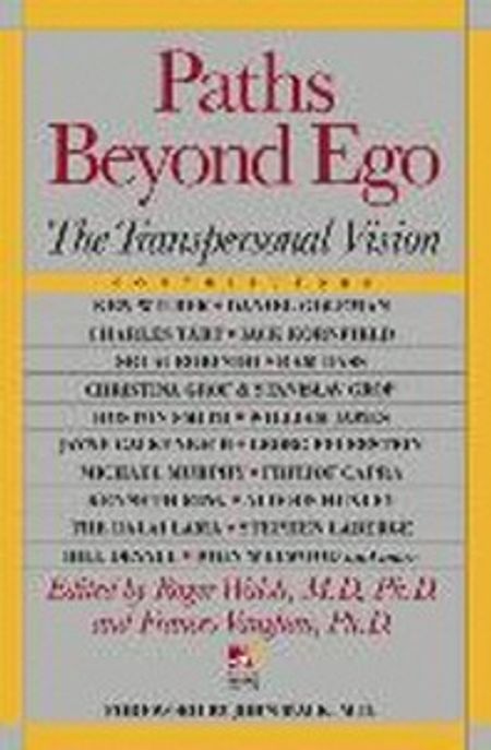 Paths Beyond Ego: The Transpersonal Vision (The Transpersonal Vision)