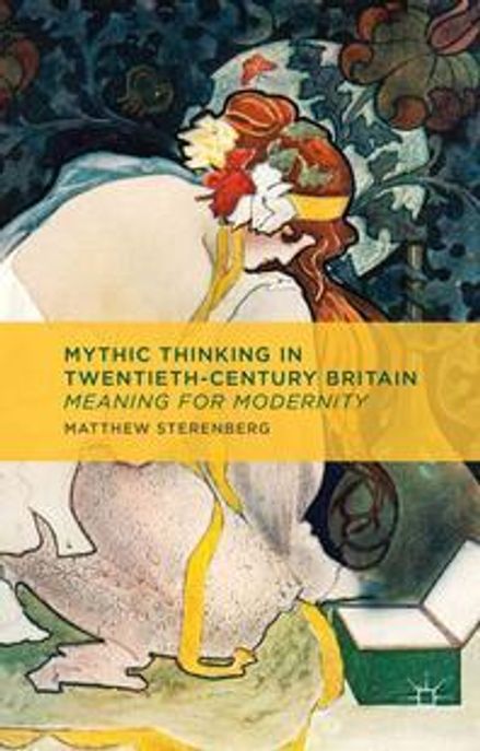Mythic thinking in twentieth-century Britain  : meaning for modernity