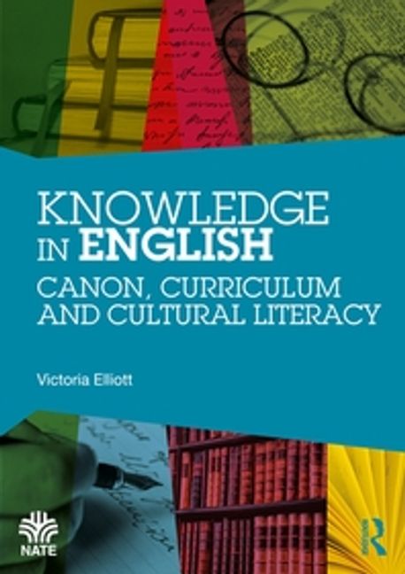 Knowledge in English: Canon, Curriculum and Cultural Literacy (Canon, Curriculum and Cultural Literacy)
