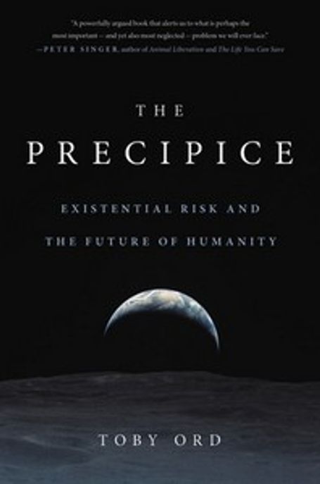 The Precipice: Existential Risk and the Future of Humanity (Existential Risk and the Future of Humanity)