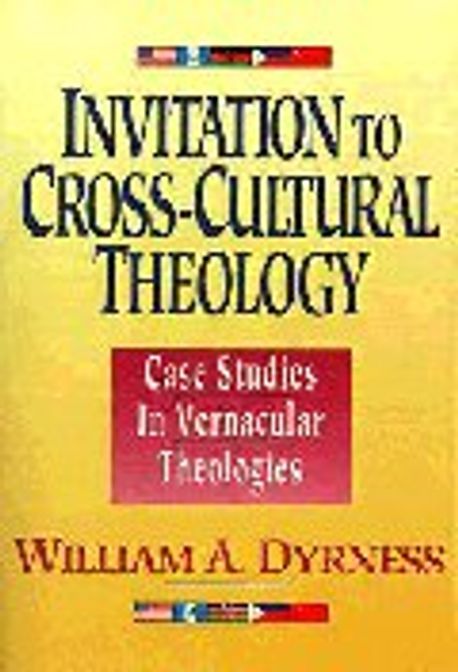 Invitation to cross-cultural theology : case studies in vernacular theologies