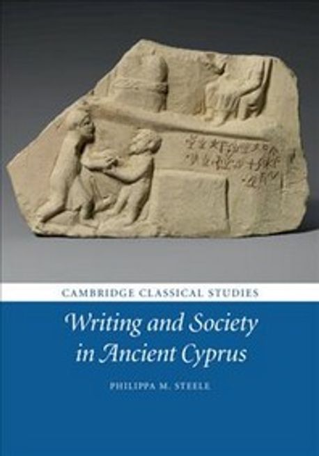 Writing and society in ancient Cyprus / edited by Philippa M. Steele