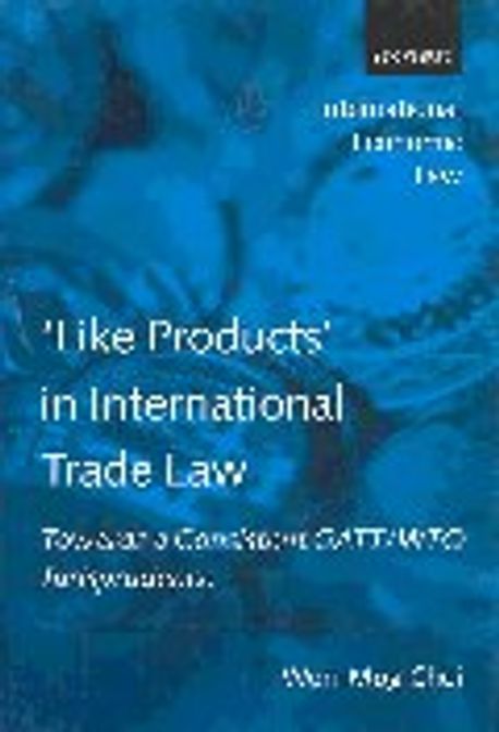 Like Products in International Trade Law                                 ` 양장본 Hardcover (Towards a Consistent Gatt/Wto  Jurisprudence)