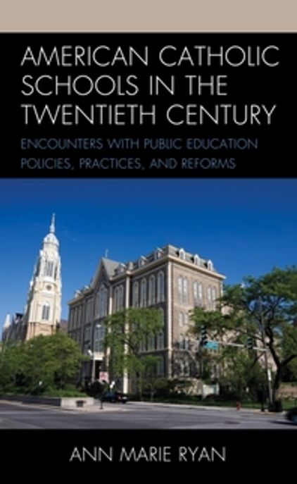American Catholic Schools in the Twentieth Century 양장본 Hardcover (Encounters with Public Education Policies, Practices, and Reforms)