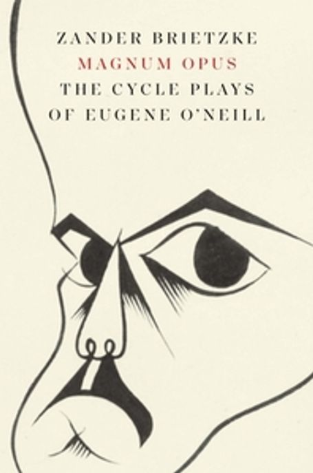 Magnum Opus: The Cycle Plays of Eugene O’Neill (The Cycle Plays of Eugene O’Neill)