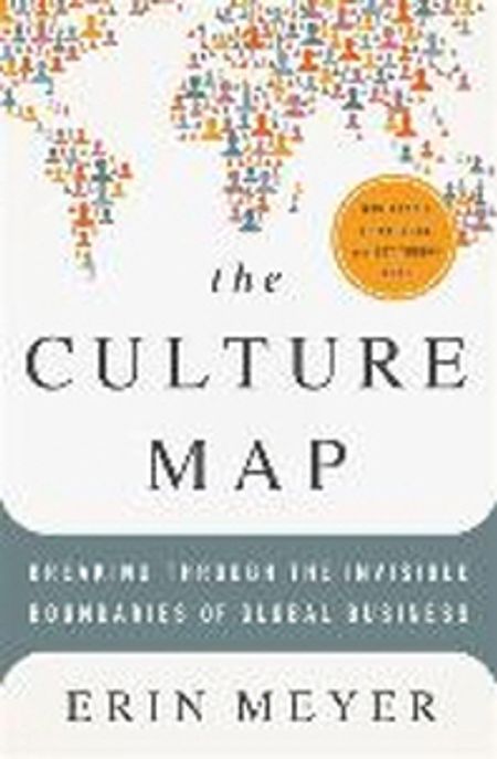 (The) Culture Map : Breaking Through the Invisible Boundaries of Global Business